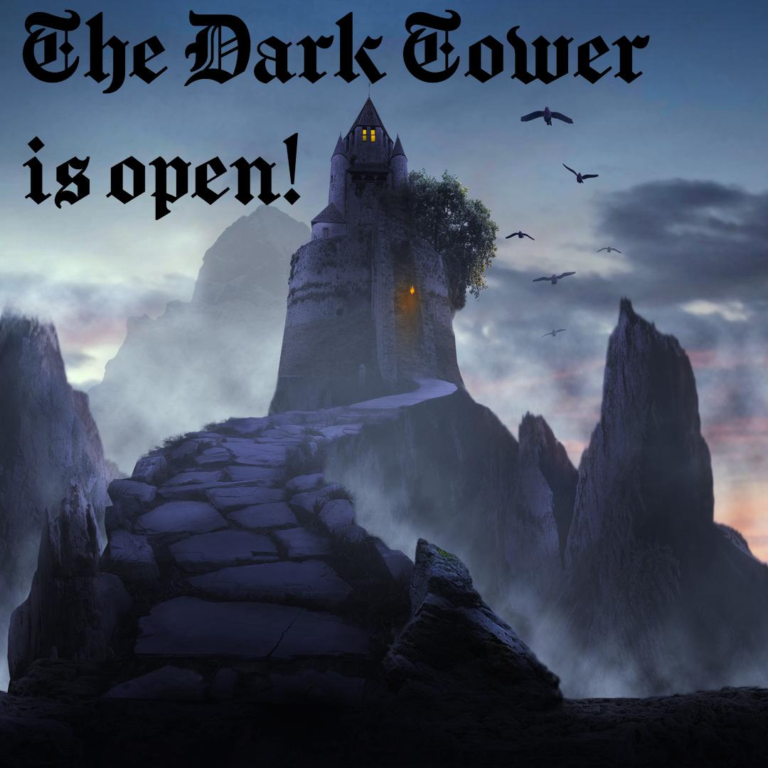The Dark Tower is Open